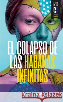 El colapso de las habanas infinitas Erick J. Mota 9781948517317 Editorial Hypermedia Inc.