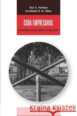 Cuba empresarial: Emprendedores ante una cambiante política pública Ritter, Archibald R. M. 9781948517614 Editorial Hypermedia Inc