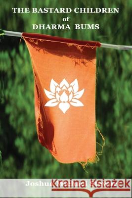 The Bastard Children of Dharma Bums Joshua Michael Stewart 9781948521420