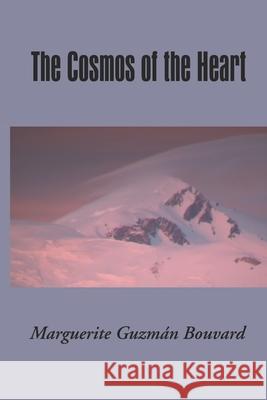 The Cosmos of the Heart Marguerite Guzm Bouvard 9781948521475