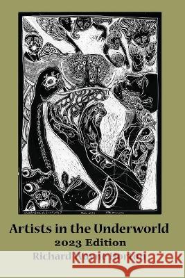 Artists In The Underworld -2023 Edition Richard Wayne Horton 9781948521673