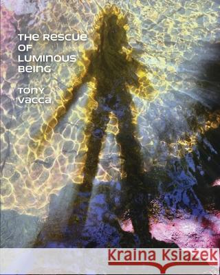 The Rescue of Luminous Being Tony Vacca 9781948521710