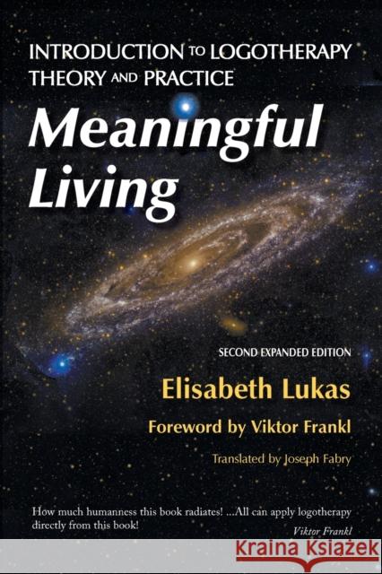 Meaningful Living: Introduction to Logotherapy Theory and Practice Elisabeth S. Lukas Bianca Z. Hirsch Viktor E. Frankl 9781948523042