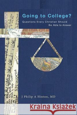 Going to College?: Questions Every Christian Should Be Able to Answer Julie Elizabeth Myers Hinton J. Philip a. Hinto 9781948525053