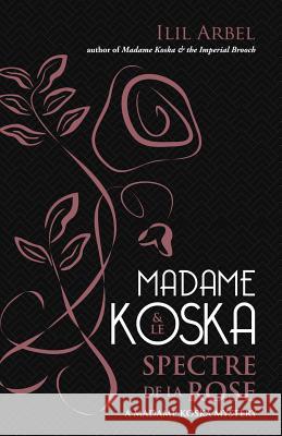 Madame Koska & le Spectre de la Rose Arbel, Ilil 9781948540117