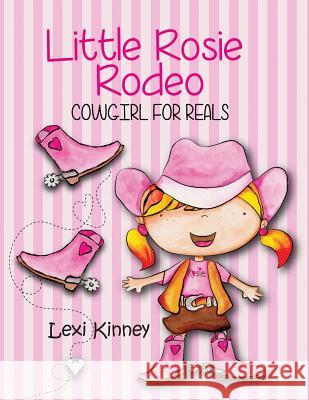 Little Rosie Rodeo: Cowgirl For Reals Kinney, Lexi 9781948543545