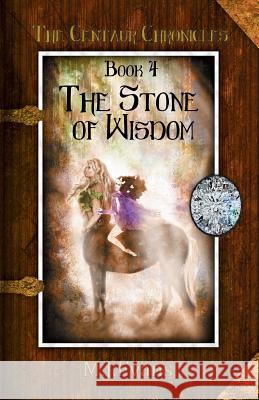 The Stone of Wisdom: Book 4 of the Centaur Chronicles M. J. Evans 9781948543576 Bublish, Inc.