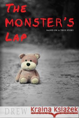 The Monster's Lap: Based on a True Story Drew Bankston 9781948543637