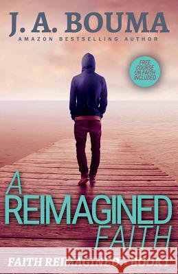 A Reimagined Faith J. A. Bouma 9781948545013 Emmausway Press