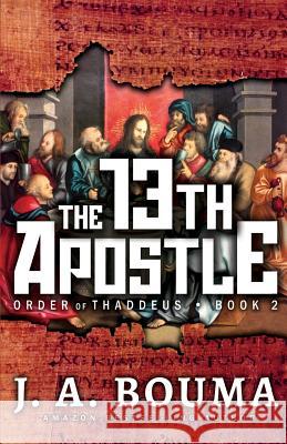 The Thirteenth Apostle J a Bouma 9781948545051 Emmausway Press
