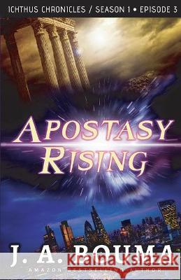 Apostasy Rising Episode 3: A Religious Apocalyptic Sci-Fi Thriller J a Bouma 9781948545297 Emmausway Press