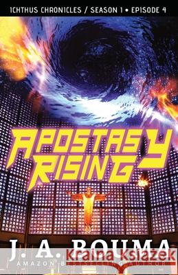 Apostasy Rising Episode 4: A Religious Apocalyptic Sci-Fi Adventure J a Bouma 9781948545358 Emmausway Press