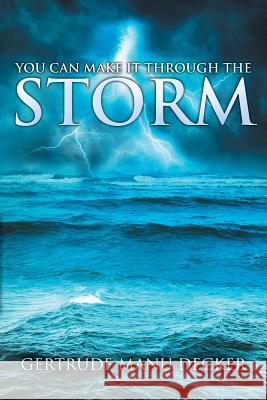 You Can Make It Through the Storm Gertrude Manu Decker 9781948556255 Toplink Publishing, LLC