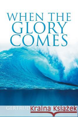 When the Glory Comes Gertrude Manu Decker 9781948556279 Toplink Publishing, LLC