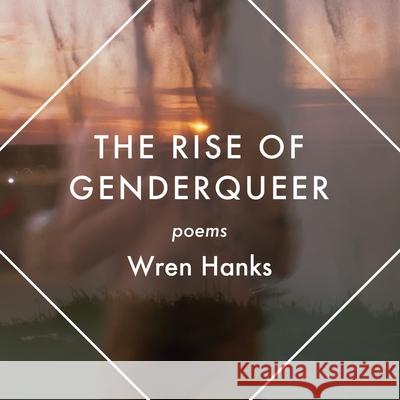 The Rise of Genderqueer: Poems Wren Hanks 9781948559096 Brain Mill Press