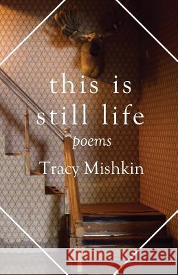 This Is Still Life: Poems Tracy Mishkin Kiki Petrosino 9781948559133 Brain Mill Press