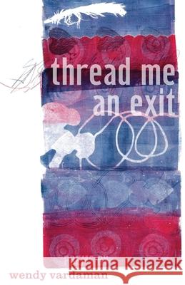 thread me an exit: poems Wendy Vardaman 9781948559928