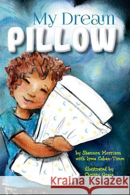 My Dream Pillow Shannon L. Morrison Irma L. Caban-Timm Christy Grace 9781948563017 La Puerta Publications