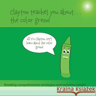 Clayton Teaches You About... The Color Green Bulger, Sean 9781948569088 Leaping Learners Education