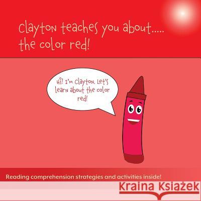 Clayton Teaches You About...The Color Red Bulger, Sean 9781948569101 Leaping Learners Education