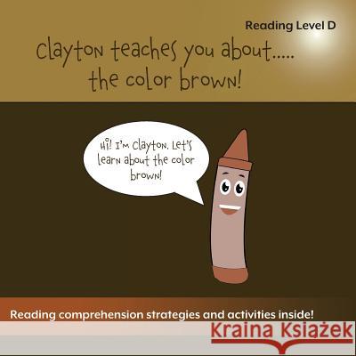 Clayton Teaches You About...The Color Brown Bulger, Sean 9781948569125 Leaping Learners Education