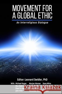 Movement for a Global Ethic: An Interreligious Dialogue Michael Kogan, Moojan Momen, Kana Mitra 9781948575096