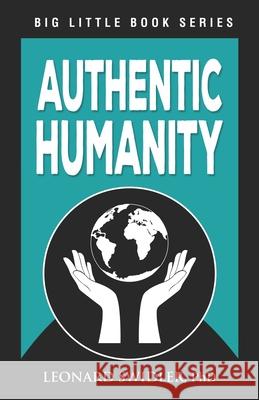 Authentic Humanity: The Human Quest for Reality and Truth Leonard Swidler 9781948575409