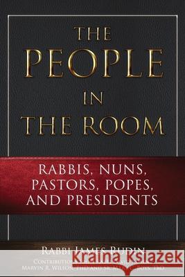 The People in the Room: Rabbis, Nuns, Pastors, Popes, and Presidents David Rosen Martin R. Wilson Mary C. Boy 9781948575560