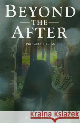 Beyond the After: Princess Lillian C. M. Healy 9781948577007 Mercury West Publishing