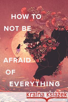 How to Not Be Afraid of Everything Wong, Jane 9781948579216 Alice James Books