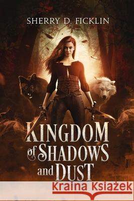 Kingdom of Shadows and Dust Sherry D. Ficklin 9781948583312 TrueType Press