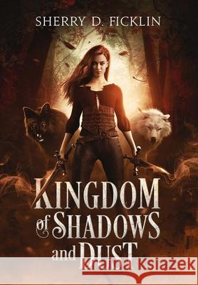 Kingdom of Shadows and Dust Sherry D. Ficklin 9781948583329 TrueType Press