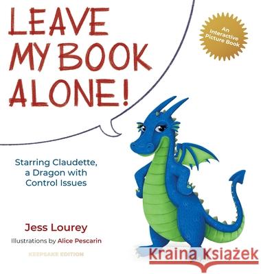 Leave My Book Alone!: Starring Claudette, a Dragon with Control Issues Jess Lourey, Alice Pescarin 9781948584531 Toadhouse Books