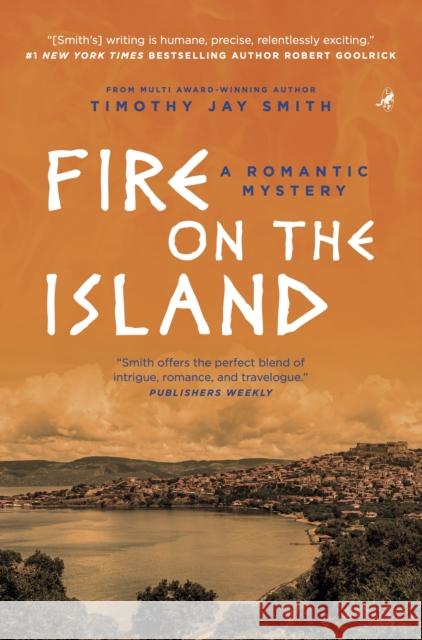 Fire on the Island: A Romantic Mystery Timothy Jay Smith 9781948585262 Leapfrog Press