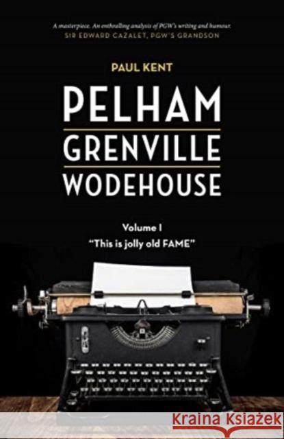 Pelham Grenville Wodehouse - Volume 1: This Is Jolly Old Fame Paul Kent 9781948585279