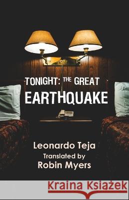 Tonight: The Great Earthquake Leonardo Teja, Robin Myers 9781948587280 [Pank]