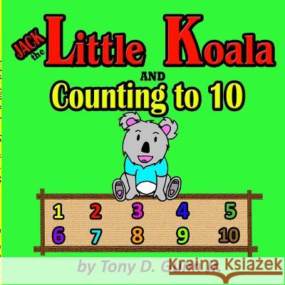 Jack the Little Koala and Counting to 10 Tony Gunn 9781948591003 Tony D Gunn Jr.