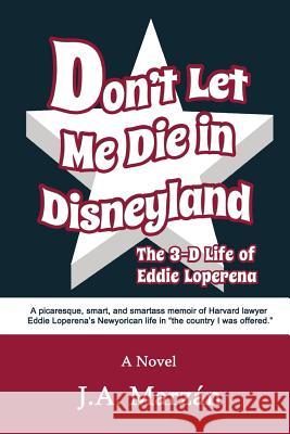 Don't Let Me Die in Disneyland: The 3-D Life of Eddie Loperena J. A. Marzan 9781948598026 Open Books Publishing (UK)