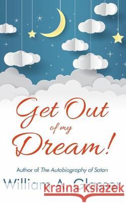 Get Out of My Dream! William a. Glasser 9781948598217 Open Books Publishing (UK)