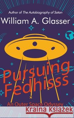 Pursuing Fedhisss: An Outer Space Odyssey William a. Glasser 9781948598347 Open Books Publishing (UK)