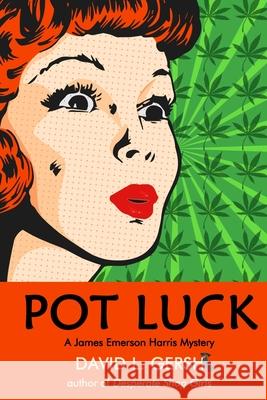 Pot Luck: A James Emerson Harris Mystery David L. Gersh 9781948598453 Open Books Publishing (UK)