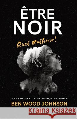 Être Noir: Quel Malheur Johnson, Ben Wood 9781948600033 Tesko Publishing