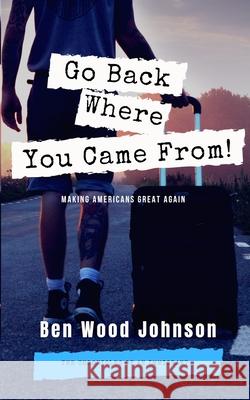 Go Back Where You Came From Ben Wood Johnson 9781948600248 Tesko Publishing