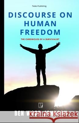 Discourse on Human Freedom Ben Wood Johnson 9781948600316 Tesko Publishing