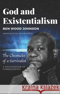 God and Existentialism: The Chronicles of a Survivalist Ben Wood Johnson 9781948600354 Tesko Publishing