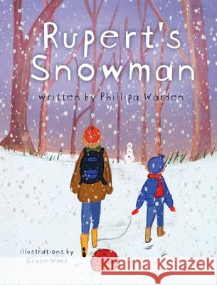 Rupert's Snowman Phillipa Warden Grace Ward 9781948604697