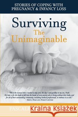 Surviving the Unimaginable: Stories of Coping with Pregnancy & Infancy Loss Pascale Vermont 9781948604857 Pascale Vermont