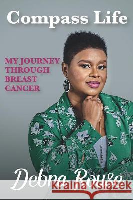 Compass Life My Journey Through Breast Cancer Debra Rouse 9781948605755 Pataskity Publishing Co.