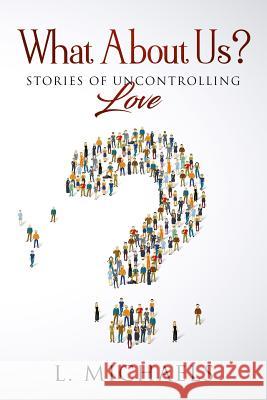 What about Us: Stories of Uncontrolling Love L. Michaels 9781948609173