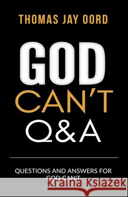 Questions and Answers for God Can't Thomas Jay Oord 9781948609319 Sacrasage Press